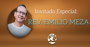 Invitado Especial: Rev. Emilio Meza